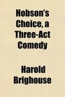 Hobson's Choice a ThreeAct Comedy