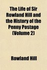 The Life of Sir Rowland Hill and the History of the Penny Postage