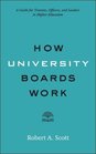 How University Boards Work A Guide for Trustees Officers and Leaders in Higher Education