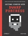 Getting Started with Dwarf Fortress Learn to play the most complex video game ever made