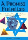 A Promise Fulfilled: Theodor Herzl, Chaim Weizmann, David Ben-Gurion, and the Creation of the State of Israel