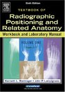 Radiographic Positioning and Related Anatomy Workbook and Laboratory Vol 1