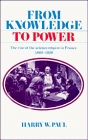 From Knowledge to Power  The Rise of the Science Empire in France 18601939