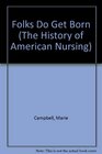 Folks Do Get Born (The History of American Nursing)