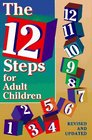 The 12 Steps for Adult Children Of Alcoholics and Other Dysfunctional Families