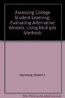Assessing College Student Learning Evaluating Alternative Models Using Multiple Methods