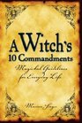 A Witch's 10 Commandments Magickal Guidelines for Everyday Life