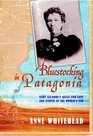 Bluestocking in Patagonia Mary Gilmore's Quest for Love and Utopia at the World's End
