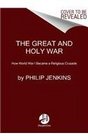 The Great and Holy War How World War I Became a Religious Crusade