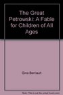 The Great Petrowski A Fable for Children of All Ages