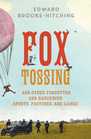 Fox Tossing And Other Forgotten and Dangerous Sports Pastimes and Games