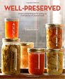 WellPreserved Recipes and Techniques for Putting Up Small Batches of Seasonal Foods