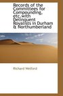 Records of the Committees for Compounding etcwith Delinquent Royalists in Durham  Northumberland