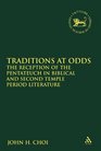 Traditions at Odds The Reception of the Pentateuch in Biblical and Second Temple Period Literature