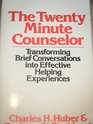 The Twenty Minute Counselor Transforming Brief Conversations into Effective Helping Experiences