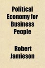 Political Economy for Business People