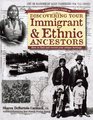 A Genealogist's Guide to Discovering Your Immigrant  Ethnic Ancestors How to Find and Record Your Unique Heritage