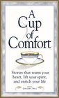 A Cup of Comfort Stories That Warm Your Heart Lift Your Spirit and Enrich Your Life