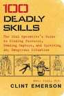 100 Deadly Skills The SEAL Operative's Guide to Eluding Pursuers Evading Capture and Surviving Any Dangerous Situation