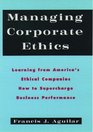 Managing Corporate Ethics Learning from America's Ethical Companies How to Supercharge Business Performance
