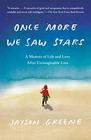 Once More We Saw Stars A Memoir of Life and Love After Unimaginable Loss