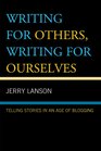 Writing for Others Writing for Ourselves Telling Stories in an Age of Blogging