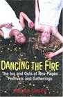 Dancing the Fire A Guide to NeoPagan Festivals and Gatherings