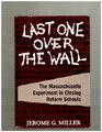 Last One over the Wall The Massachusetts Experiment in Closing Reform Schools