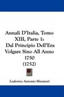Annali D'Italia Tomo XIII Parte 1 Dal Principio Dell'Era Volgare Sino All Anno 1750