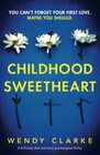 Childhood Sweetheart: A brilliantly dark and twisty psychological thriller (Utterly gripping psychological thrillers by Wendy Clarke)