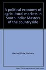A political economy of agricultural markets in South India Masters of the countryside