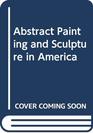 Abstract Painting and Sculpture in America
