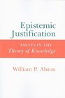 Epistemic Justification Essays in the Theory of Knowledge