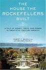 The House the Rockefellers Built A Tale of Money Taste and Power in TwentiethCentury America