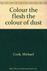 Colour the flesh the colour of dust