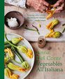 Vegetables all'Italiana Classic Italian vegetable dishes with a modern twist