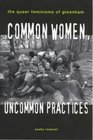 Common Women Uncommon Practices The Queer Feminism of Greenham