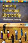 Renewing Professional Librarianship A Fundamental Rethinking