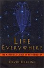 Life Everywhere The Maverick Science of Astrobiology