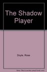 The Shadow Player