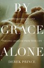 By Grace Alone Finding Freedom and Purging Legalism from Your Life
