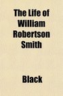 The Life of William Robertson Smith