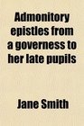 Admonitory epistles from a governess to her late pupils