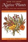 How to Grow Native Plants of Texas and the Southwest Revised and Updated Edition