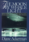 The Moon by Whale Light : And Other Adventures Among Bats, Penguins, Crocodilians, and Whales