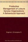 Productive Management of Leisure Service Organizations A Behavioural Approach