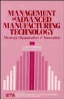 Management of Advanced Manufacturing Technology Strategy Organization and Innovation