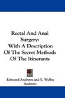 Rectal And Anal Surgery With A Description Of The Secret Methods Of The Itinerants
