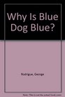 Why is Blue Dog Blue