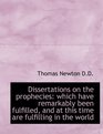 Dissertations on the prophecies which have remarkably been fulfilled and at this time are fulfilli